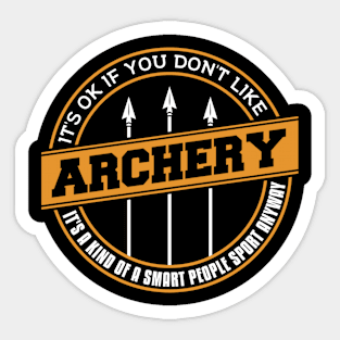 It's Ok If You Don't Like Archery Sticker